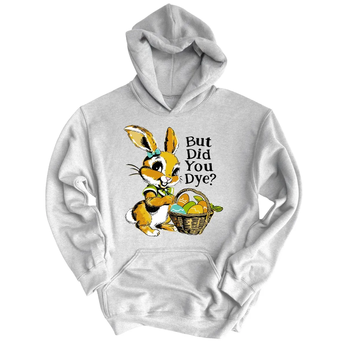 But Did You Dye Hoodie