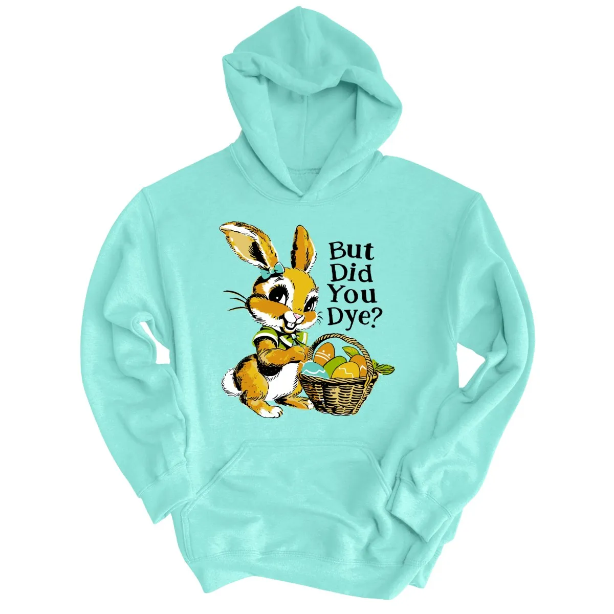 But Did You Dye Hoodie